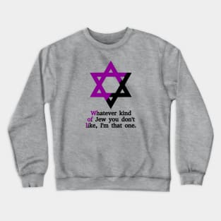 Whatever Kind Of Jew You Don't Like, I'm That One (Anarchafeminist Colors) Crewneck Sweatshirt